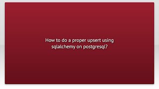 How to do a proper upsert using sqlalchemy on postgresql?