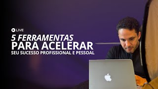 5 FERRAMENTAS PARA ACELERAR SE SUCESSO PROFISSIONAL E PESSOAL