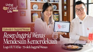 Living Good Life Podcast #01 - Resep Inggrid Wenas Mendesain Kemerdekaan