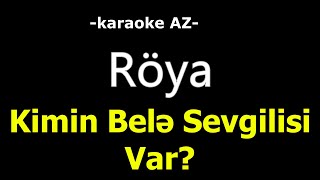 Röya   Kimin Belə Sevgilisi Var (KARAOKE)