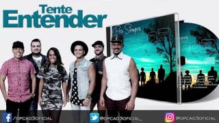 Grupo Opção 3 - Tente Entender | Lançamento 2016