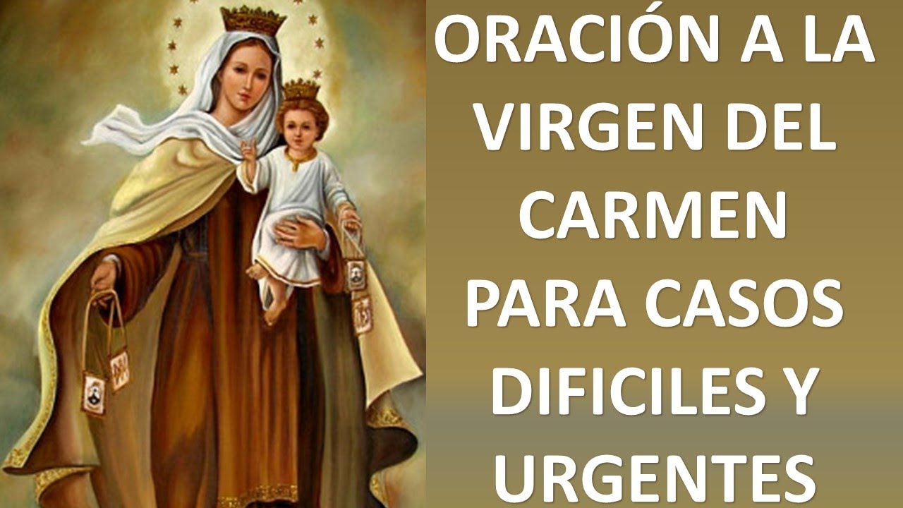 ORACIÓN A LA VIRGEN DEL CARMEN PARA CASOS URGENTES Y MUY DIFÍCILES ...