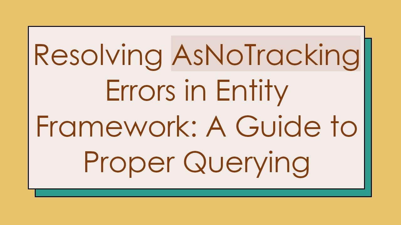 Resolving Asnotracking Errors In Entity Framework A Guide To Proper
