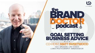 Goal Setting: Business Advice with Matt Sweetwood - The Brand Doctor
