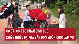 Cô gái có 2 bộ phận sinh dục khiến nhiều đại gia săn đón muốn cưới làm vợ