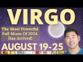 VIRGO - Your Entire Life Is About To Change W/ Full Moon! August 19-25 Tarot Horoscope