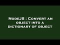 NodeJS : Convert an object into a dictionary of object