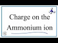 How to Find the Charge on the Ammonium Ion  (NH4 +)