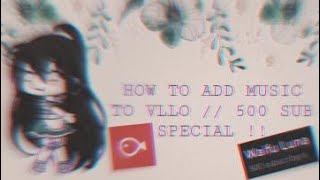 How To Put Custom Music on VLLO + How To Use VLLO for GMV's // 500 Sub Special // NO WATERMARK!!