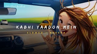 Kabhi Yaadon Mein - Palak Muchhal & Arijit Singh Song | Slowed And Reverb Lofi Mix