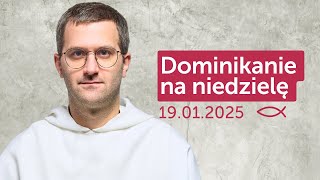 Dominikanie na niedzielę ✠ 19.01.2025 – Gaweł Włodarczyk OP