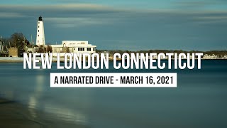 New London Connecticut - A Narrated Drive - March 16, 2021