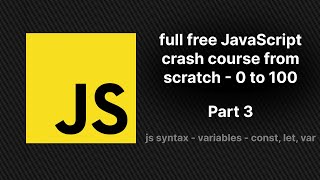 full free JavaScript crash course from scratch - part3 | syntax-variables - const,le,var Difference