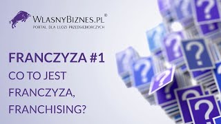 Franczyza odcinek #1 - Co to jest franczyza, franchising?