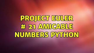 Project Euler # 21 amicable numbers Python