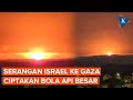 Penampakan Bola Api Besar di Jalur Gaza akibat Serangan Israel