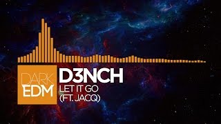 D3nch - Let It Go (Ft. Jacq)