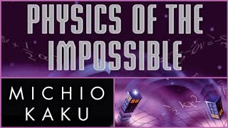 Physics Of The Impossible | by Professor Michio Kaku