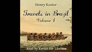 Travels in Brazil, Volume 1 by Henry Koster read by KevinS Part 1/2 | Full Audio Book