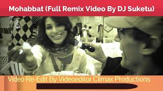 Mohabbat Full Remix Video By DJ Suketu