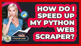 How Do I Speed Up My Python Web Scraper? - Python Code School