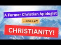 A Christian Apologist Who Left Christianity!