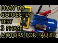 3 PHASE MOTOR TESTING - how too PROPERLY