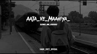 Aaja We Mahiya (Slowed + Reverb) | Imran Khan | Unforgettable | #lofi @samireditz-ls5rt