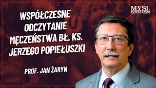 Prof. Jan Żaryn - WSPÓŁCZESNE ODCZYTANIE MĘCZEŃSTWA BŁ. KS. JERZEGO POPIEŁUSZKI