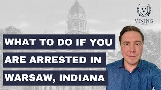 What to Do If You’re Arrested in Warsaw, Indiana