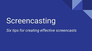 Screencasting: Six Tips