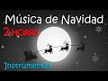 2 HORAS DE MÚSICA DE NAVIDAD ❄ Música Instrumental Navideña - Música Relajante FELIZ AÑO NUEVO 2017