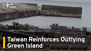 Taiwan Reinforces Outlying Green Island | TaiwanPlus News