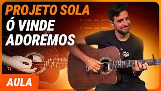 Ó VINDE ADOREMOS - Projeto Sola (Simplificada) | Como tocar no violão