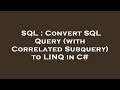 SQL : Convert SQL Query (with Correlated Subquery) to LINQ in C#