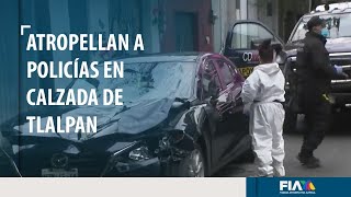 Atropellan a cuatro policías en Calzada de Tlalpan; uno falleció