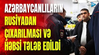 TƏCİLİ! Rusiyadakı bütün azərbaycanlıların DEPORTASİYASI TƏLƏB EDİLDİ: növbəti təxribat...