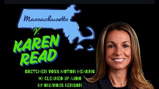 MA V. Karen Read:  Gretchen Voss Motions Hearing w/ Cleaned Up Audio