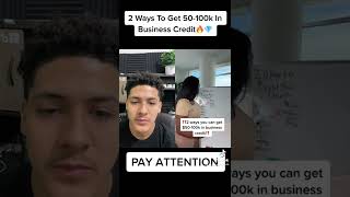2 Ways To Get 50-100k In Business Credit!!!