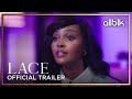 LACE Season 2 | Official Trailer (HD) | ALLBLK Original