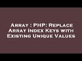 Array : PHP: Replace Array Index Keys with Existing Unique Values