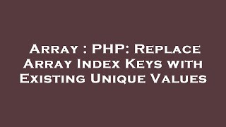Array : PHP: Replace Array Index Keys with Existing Unique Values