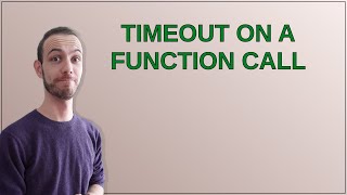 Timeout on a function call