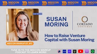 Midcon Markup Ep. 3: How to Raise Venture Capital with Susan Moring