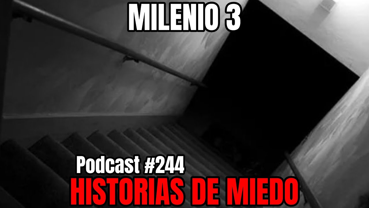 Milenio 3 Historias De Miedo Podcast 244 Youtube