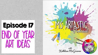 Ms Artastic Podcast, Episode 17: 5 End of Year Art Lesson Ideas for Kids