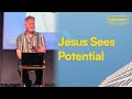 Jesus Sees Potential | Pastor Richard Urbahn | Full Sermon