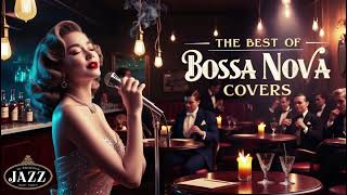 Best Bossa Nova Cool Music 💎 Best Collection Jazz Bossa Nova Songs Bossa Nova Covers 2025