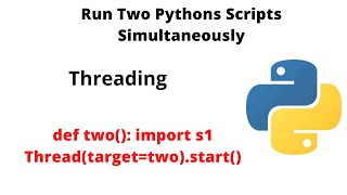 Run two Python Scripts from one file/ Multi Threading in Python