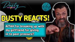 AITAH for BREAKING UP with my girlfriend for giving in to peer pressure? DUSTY REACTS!